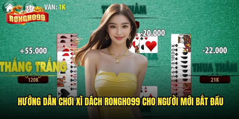 Xì dách Rongho99 có mang lại cảm giác chân thực như casino? 2 Hướng dẫn chơi xì dách Rongho99 cho người mới bắt đầu
