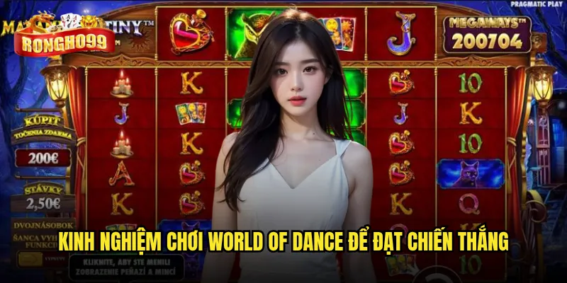 World Of Dance Rongho99 có đáng để thử sức không? 3 Kinh nghiệm chơi World Of Dance để đạt chiến thắng